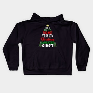 This is my It's too Hot for an Ugly Christmas Sweater Shirt Kids Hoodie